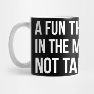 A Fun Thing To Do In The Morning is not talk to me sarcastic Mug